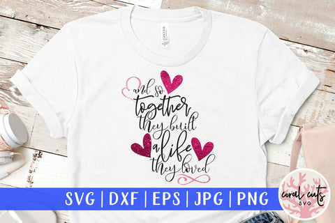 And Together They Built A Life They Loved – Love And Valentine SVG EPS DXF PNG SVG CoralCutsSVG 