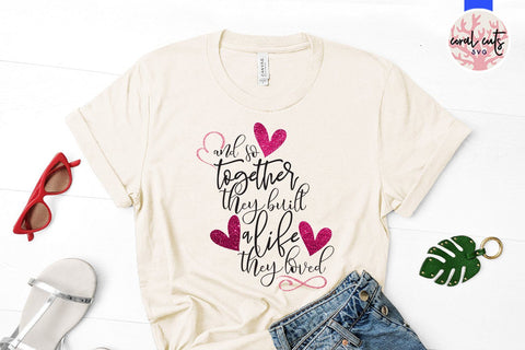 And Together They Built A Life They Loved – Love And Valentine SVG EPS DXF PNG SVG CoralCutsSVG 