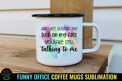 And Yet Despite The Look I Funny Office Coffee Quotes Mug Sublimation Happy Printables Club 