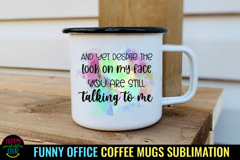 And Yet Despite The Look I Funny Office Coffee Quotes Mug Sublimation Happy Printables Club 