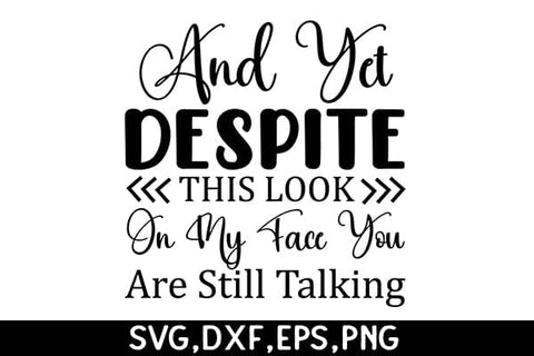 And Yet, Despite This Look On My Face You Are Still Talking SVG Angelina750 