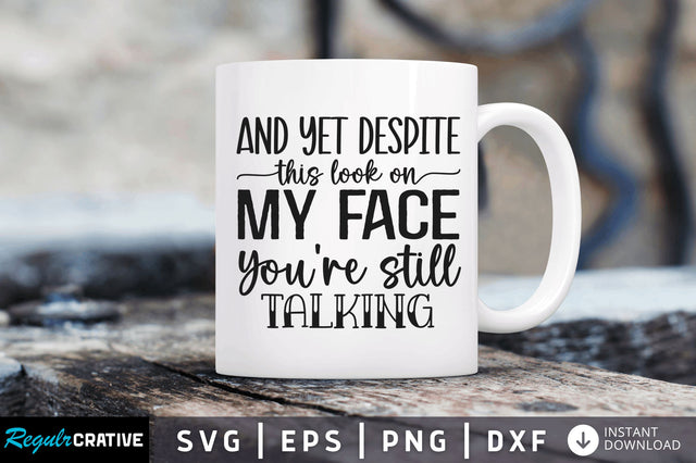 And yet despite this look on my face youre SVG SVG Regulrcrative 