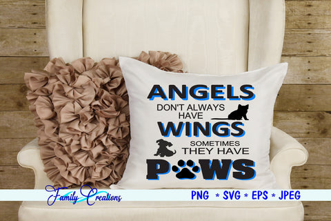Angels Don't Always Have Wings Sometimes They Have Paws SVG Family Creations 