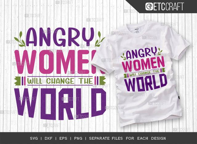 Angry Women Will Change SVG Cut File, Womens Day Svg, Girl Power, Strong Women, International Womens Day, Womens Day Quote, ETC T00374 SVG ETC Craft 