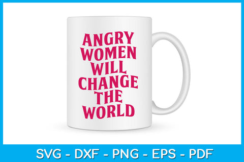 Angry Women Will Change The World Funny Trending SVG PNG PDF Cut File SVG Creativedesigntee 