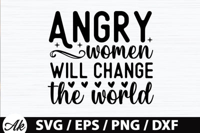 Angry women will change the world SVG SVG akazaddesign 