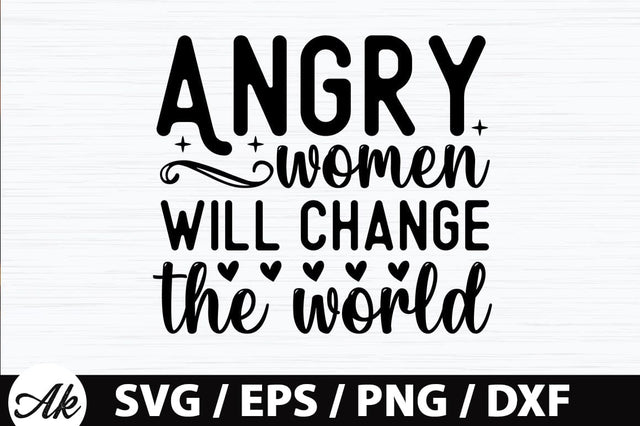 Angry women will change the world SVG SVG akazaddesign 