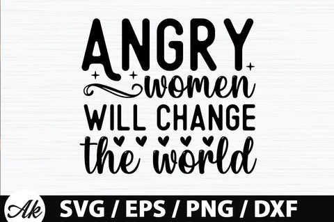 Angry women will change the world SVG SVG akazaddesign 