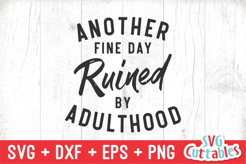 Another Fine Day Ruined By Adulthood svg - Funny Cut File - Funny svg - dxf - eps - png - Quote - Silhouette - Cricut - Digital File SVG Svg Cuttables 