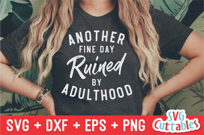 Another Fine Day Ruined By Adulthood svg - Funny Cut File - Funny svg - dxf - eps - png - Quote - Silhouette - Cricut - Digital File SVG Svg Cuttables 