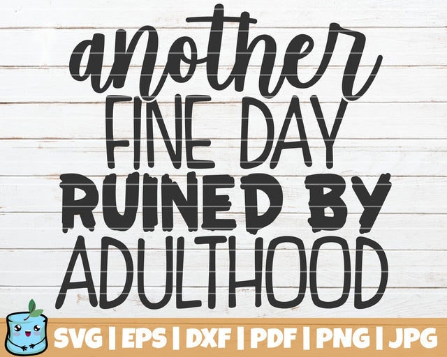 Another Fine Day Ruined By Adulthood SVG MintyMarshmallows 