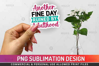 Another fine day ruined Sublimation PNG Sublimation Regulrcrative 