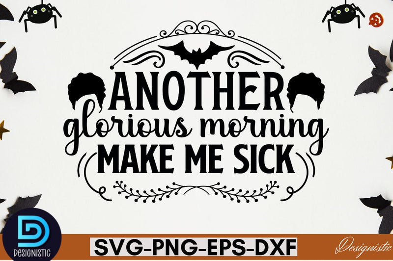 Another glorious morning make me sick SVG SVG DESIGNISTIC 