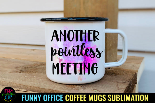 Another Pointless Meeting I Funny Office Coffee Mug PNG Sublimation Happy Printables Club 