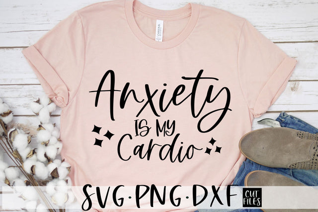 Anxiety is my cardio SVG | Funny Adult SVG SVG RedFoxDesignsUS 