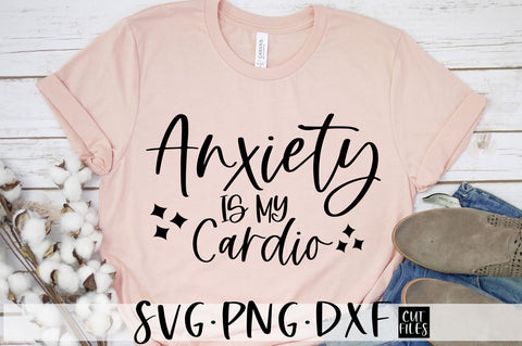 Anxiety is my cardio SVG | Funny Adult SVG SVG RedFoxDesignsUS 