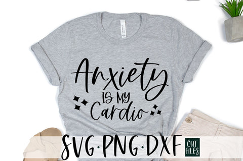 Anxiety is my cardio SVG | Funny Adult SVG SVG RedFoxDesignsUS 