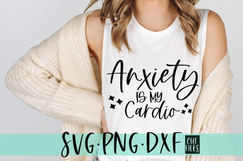 Anxiety is my cardio SVG | Funny Adult SVG SVG RedFoxDesignsUS 