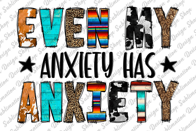 Anxiety Png, Even My Anxiety Has Anxiety Png, Mental Health, Sarcastic Png, Funny Png, Sassy Png, Boho, Sublimation Designs,Digital Download Sublimation SublimationDesignShop 