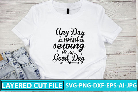 Any Day Spent Sewing Is A Good Day SVG Cut File SVG Syaman 