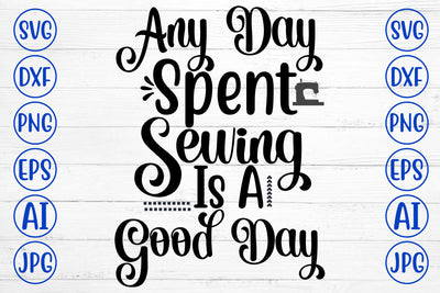 Any Day Spent Sewing Is A Good Day SVG Cut File SVG Syaman 