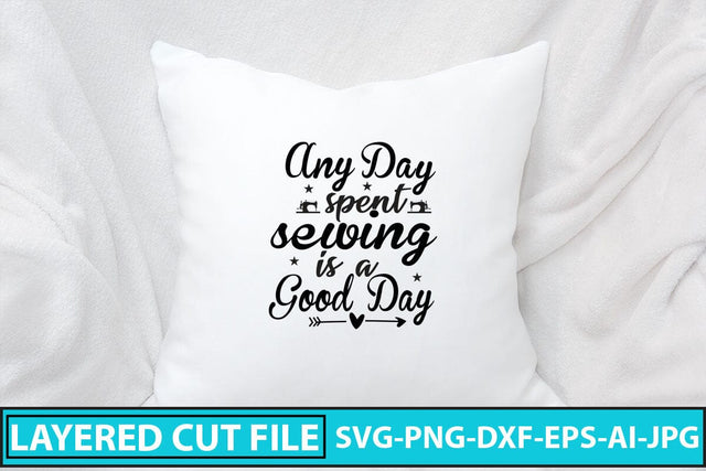 Any Day Spent Sewing Is A Good Day SVG Cut File SVG Syaman 