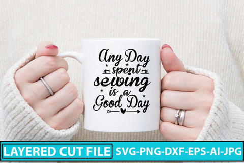 Any Day Spent Sewing Is A Good Day SVG Cut File SVG Syaman 