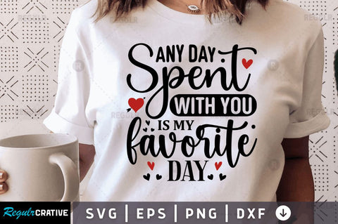 Any day spent with you is my favorite day SVG SVG Regulrcrative 