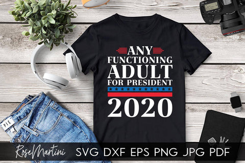 Any Functioning Adult For President 2020 SVG file for cutting machines - Cricut Silhouette, Sublimation Design SVG Elections 2020 cutting file SVG RoseMartiniDesigns 