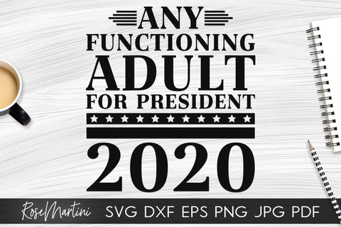 Any Functioning Adult For President 2020 SVG file for cutting machines - Cricut Silhouette, Sublimation Design SVG Elections 2020 cutting file SVG RoseMartiniDesigns 