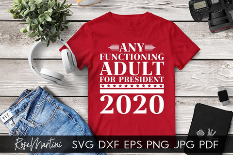 Any Functioning Adult For President 2020 SVG file for cutting machines - Cricut Silhouette, Sublimation Design SVG Elections 2020 cutting file SVG RoseMartiniDesigns 