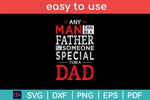 Any Man Can Be A Father But It Takes Someone Special to Be A Dad Svg File SVG Helal 