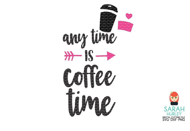 Any Time Is Coffee Time SVG Sarah Hurley 