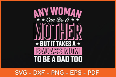 Any Woman Can Be A Mother But It Takes A Badass Mom Svg Cutting File SVG Helal 