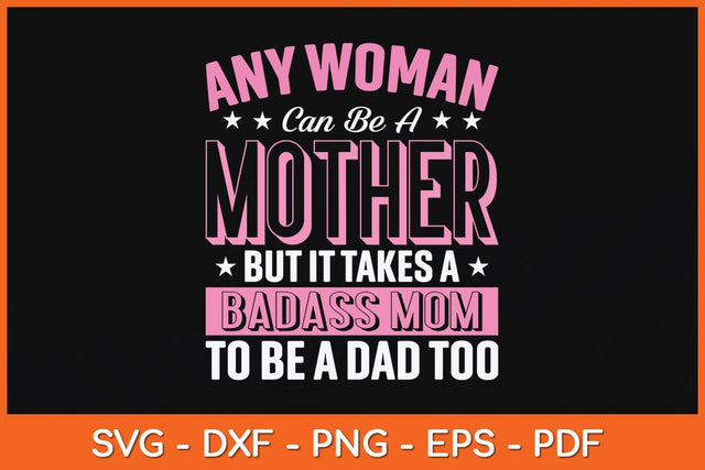 Any Woman Can Be A Mother But It Takes A Badass Mom Svg Cutting File SVG Helal 