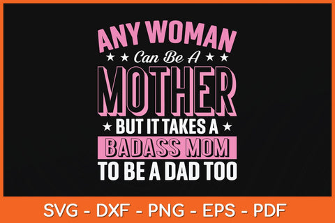 Any Woman Can Be A Mother But It Takes A Badass Mom Svg Cutting File SVG Helal 