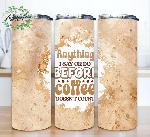 Anything I Say Or Do Before Coffee Doesn't Count 20oz Skinny Tumbler Png, Coffee Tumbler, Funny Tumbler, Coffee Png, Coffee Lover Tumbler Sublimation AdriOP 