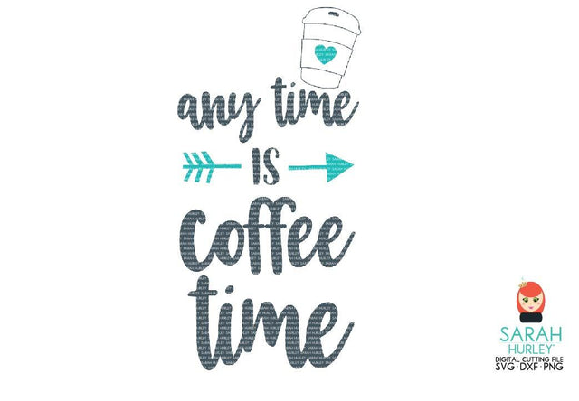 Anytime Is Coffee Time SVG Sarah Hurley 