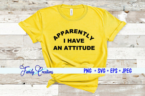 Apparently I Have An Attitude SVG Family Creations 