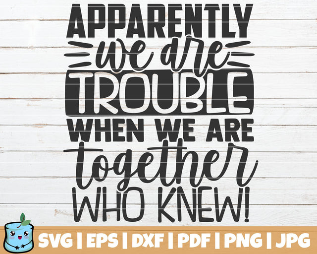 Apparently We Are Trouble When We Are Together Who Knew SVG MintyMarshmallows 