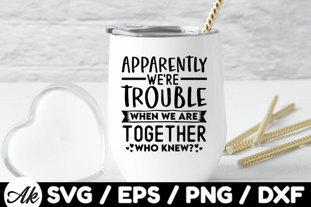 Apparently we're trouble when we are together who knew svg SVG akazaddesign 