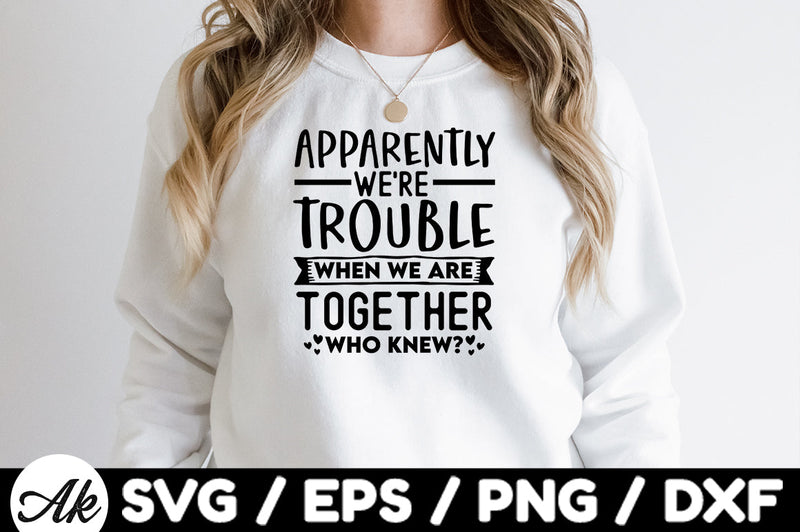 Apparently we're trouble when we are together who knew svg - So Fontsy