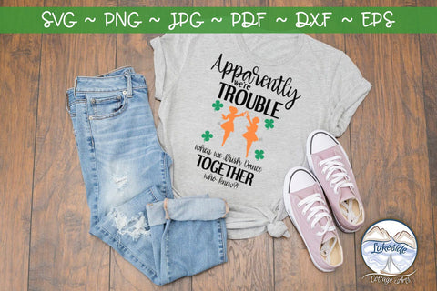 Apparently We're Trouble When We Irish Dance Together SVG Lakeside Cottage Arts 