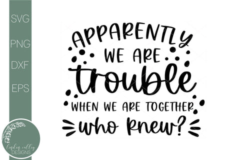 Apparently We're Trouble When We're Together-Friends Svg-Sarcastic Quote Svg SVG Linden Valley Designs 