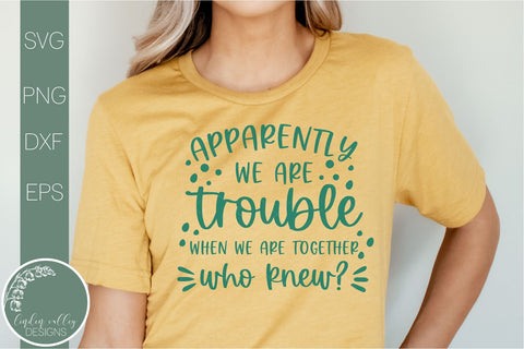 Apparently We're Trouble When We're Together-Friends Svg-Sarcastic Quote Svg SVG Linden Valley Designs 