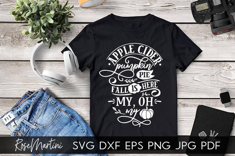 Apple Cider Pumpkin Pie Fall Is Here My Oh My SVG file for cutting machines - Cricut Silhouette, Sublimation Design SVG Autumn cutting file Fall svg SVG RoseMartiniDesigns 