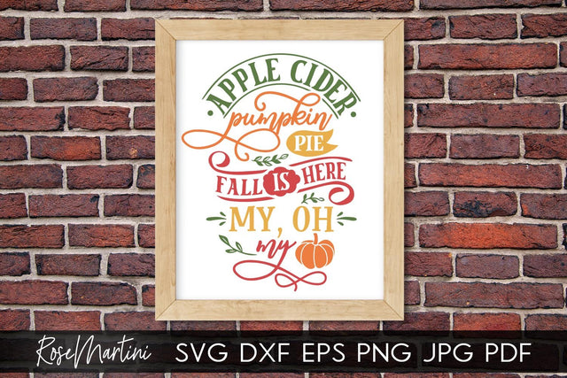 Apple Cider Pumpkin Pie Fall Is Here My Oh My SVG file for cutting machines - Cricut Silhouette, Sublimation Design SVG Autumn cutting file Fall svg SVG RoseMartiniDesigns 