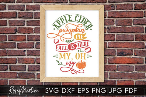 Apple Cider Pumpkin Pie Fall Is Here My Oh My SVG file for cutting machines - Cricut Silhouette, Sublimation Design SVG Autumn cutting file Fall svg SVG RoseMartiniDesigns 