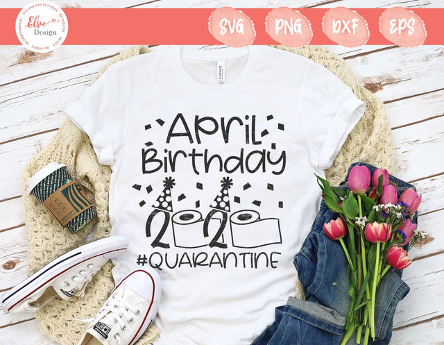 April Birthday 2020 #Quarantine - SVG, PNG, DXF, EPS SVG Elsie Loves Design 