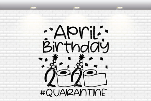 April Birthday 2020 #Quarantine - SVG, PNG, DXF, EPS SVG Elsie Loves Design 
